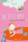 Ne félj, apa! - Nagy kislánykönyv by Ottó Kiss