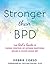 Stronger Than BPD: The Girl's Guide to Taking Control of Intense Emotions, Drama, and Chaos Using DBT