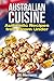 Australian Cuisine: A Cookbook with Recipes from Down Under and the Outback