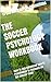 The Soccer Psychology Workbook: How to Use Advanced Sports Psychology to Succeed on the Soccer Field