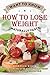 Want To Know How To Lose Weight Naturally Fast?: Here Are 25 Recipes As the Best Way To Lose Weight By Staying Healthy At The Same Time!