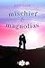 Mischief & Magnolias (Magnolia Branch, #2)