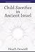 Child Sacrifice in Ancient Israel