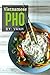 Vietnamese Pho: The Blueprint to Authentic Pho