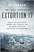 The Final Mission of Extortion 17: Special Ops, Helicopter Support, SEAL Team Six, and the Deadliest Day of the U.S. War in Afghanistan