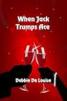 When Jack Trumps Ace by Debbie De Louise