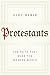 Protestants: The Faith That Made the Modern World