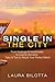 Single in the City:: From Hookups & Heartbreaks to Love & Lifemates: Tales & Tips to Attract Your Perfect Match