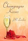 Champagne Kisses by J.R. Loveless