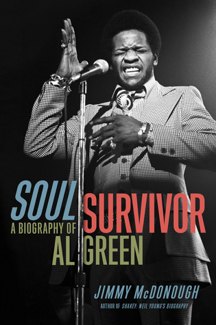 Soul Survivor A Biography Of Al Green By Jimmy Mcdonough