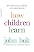 How Children Learn (50th anniversary edition) (A Merloyd Lawrence Book)