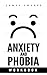The Anxiety and Phobia Workbook (The High Self Esteem Series 1)