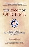The Story of Our Time: From Duality to Interconnectedness to Oneness