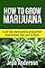 How To Grow Marijuana: An All-You-Need guide to grow perfect weed at home from start to finish (Cannabis, Marijuana horticulture, Stoner's Book Series 1)