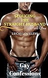 Seducing the Straight Husband Part One by Lucas Loveless