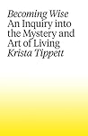 Book cover for Becoming Wise: An Inquiry into the Mystery and the Art of Living