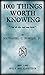 1000 Things Worth Knowing: That All Who Read May Know