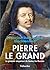 Pierre Le Grand. Le premier empereur de toutes les Russies (BIOGRAPHIES) (French Edition)