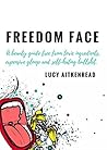 Freedom Face: A beauty guide free from toxic ingredients, expensive gloop and self-hating bullshit.