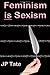 Feminism is Sexism