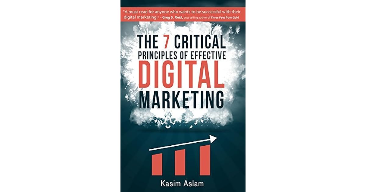 The 7 Critical Principles Of Effective Digital Marketing By Kasim Aslam