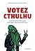Votez Cthulhu : 42 propositions électorales des Super-Vilains pour la France