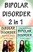 Bipolar Disorder: 2 in 1 Th...