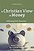 A Christian View of Money: Celebrating God’s Generosity (4th edition)