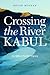 Crossing the River Kabul: An Afghan Family Odyssey