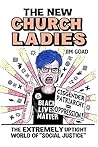 The New Church Ladies: The Extremely Uptight World of "Social Justice" The New Church Ladies: The Extremely Uptight World of "Social Justice"