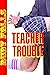 Teacher Trouble