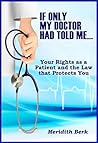 If Only My Doctor Had Told Me ...: Your Rights as a Patient and the Law that Protects You (The Educated Patient Series Book 6)