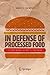In Defense of Processed Food: It’s Not Nearly as Bad as You Think