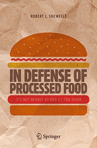 In Defense of Processed Food: It’s Not Nearly as Bad as You Think (Kindle Edition)