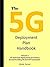 The 5G Deployment Plan Handbook: Volume 1, 5G technical deployment and history around building 5G and IOT businesses. Learn about 5G deployment. What is ... do you ramp up? (5G Deployment Handbook)