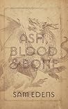 Ash, Blood and Bone by Sam Edens