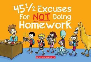 45 1/2 Excuses For Not Doing Homework
