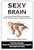 Sexy Brain: Sizzling Intimacy & Balanced Hormones Prevent Alzheimer’s, Cancer, Depression & Divorce