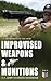 Improvised Weapons & Munitions – U.S. Army Ultimate Handbook: Field-made explosives, weapons, fuses, and devices for guerrilla warfare and survival