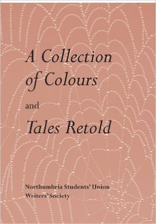 A Collection of Colours and Tales Retold (NSU Writers' Society Anthology #1)
