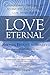 Love Eternal: Extraordinary Personal and Scientific Evidence for Life After Death