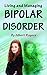 Bipolar Disorder: Living and Managing Bipolar Disorder