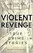 Violent Revenge: True Crime...