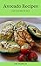 Avocado Recipes : Best 50 Delicious of Avocado Recipes Book (Avocado Recipes, 101 Avocado Recipes, 101 Avocado Recipe, Avocado Book Recipes, Avocado Books Recipes) (Lisa Shanklin Cookbooks No.1)