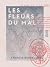 Les Fleurs du Mal by Charles Baudelaire Les Fleurs du Mal by Charles Baudelaire