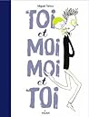 Toi et moi, moi et toi by Miguel Tanco Toi et moi, moi et toi by Miguel Tanco