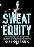 Sweat Equity: Peak Performance for the Leaders of Today and Tomorrow