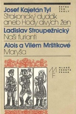 Strakonický dudák aneb Hody divých žen; Naši furianti; Maryša