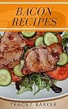 Bacon Recipes : Best 50 Delicious of Bacon Recipes Book (Bacon Recipes, Bacon Recipe, Bacon Recipes Books, Bacon Recipes Cookbooks, Bacon Recipes Cookbook ) (Tracey Barker Books No.1)