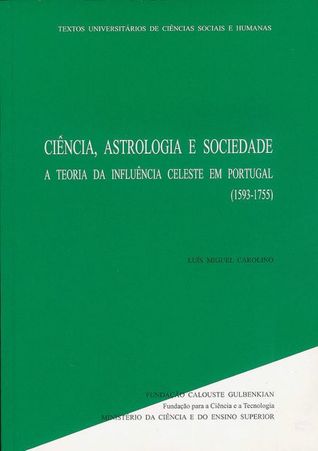 Ciência, astrologia e sociedade : a teoria da influência celeste em Portugal (1593-1755)